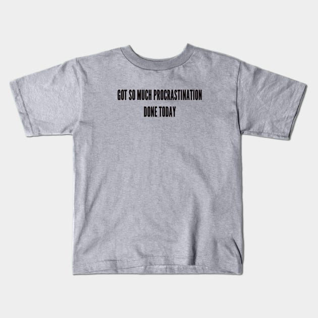 procrastination done Kids T-Shirt by ilovemyshirt